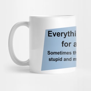 Everything happens for a reason Mug